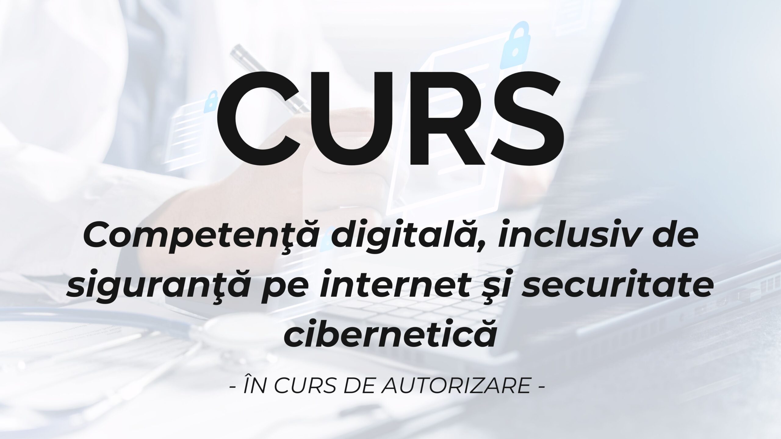 Competenţă digitală, inclusiv de siguranţă pe internet şi securitate cibernetică